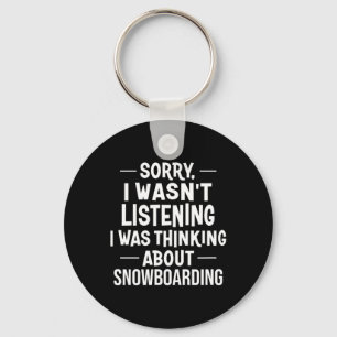 Sorry I Wasn't Listening I Was Thinking About Snow Key Ring