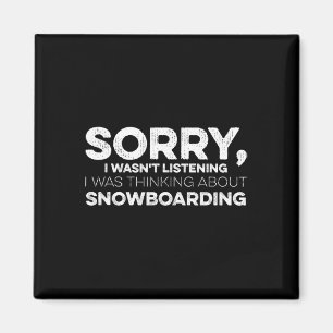 Sorry I Wasn't Listening I Was Thinking About Snow Magnet