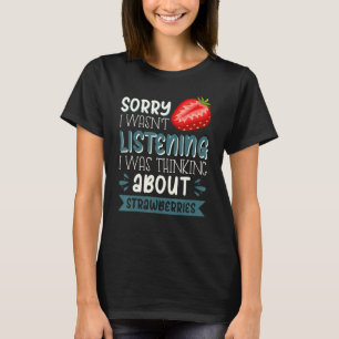 Sorry I Wasn't Listening I Was Thinking About Stra T-Shirt
