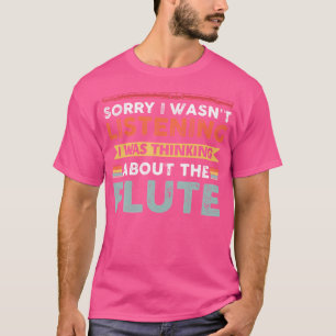 Sorry I Wasn'T Listening I Was Thinking About The T-Shirt