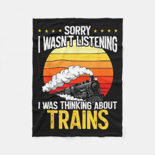 Sorry I Wasnt Listening I Was Thinking About Train Fleece Blanket