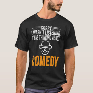 Sorry I Wasn't Listening I Was Thinking Comedy Com T-Shirt