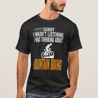 Sorry I Wasn't Listening I Was Thinking Mountain B T-Shirt
