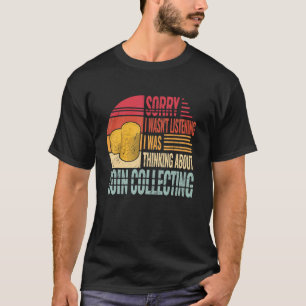 Sorry I wasn't Listening Numismatist vintage Coin T-Shirt