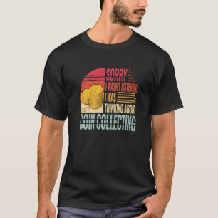 Sorry I wasn't Listening Numismatist vintage Coin T-Shirt