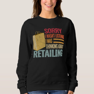 Sorry I wasn't Listening retro retailing retail em Sweatshirt