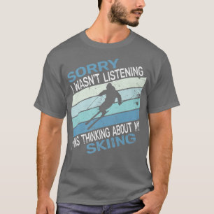 Sorry I wasn't Listening snow Skier retro snow ski T-Shirt