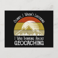 Sorry I Wasn't Listening Thinking About Geocaching