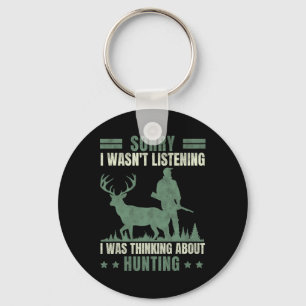 Sorry I Wasn't Listening Thinking About Hunting Key Ring