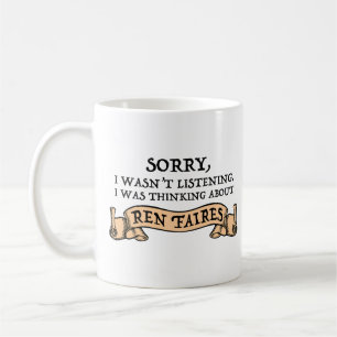 Sorry I Wasn't Listening Thinking About Ren Faires Coffee Mug
