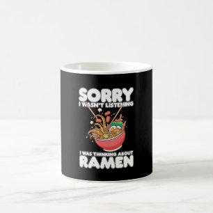Sorry I Wasn't Listening Was Thinking About Ramen Coffee Mug
