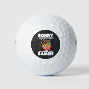 Sorry I Wasn't Listening Was Thinking About Ramen Golf Balls