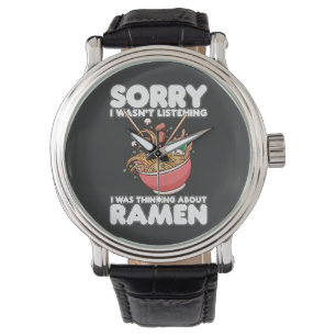 Sorry I Wasn't Listening Was Thinking About Ramen Watch