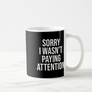 Sorry I Wasn't Paying Attention Fun Adhd Autism Aw Coffee Mug