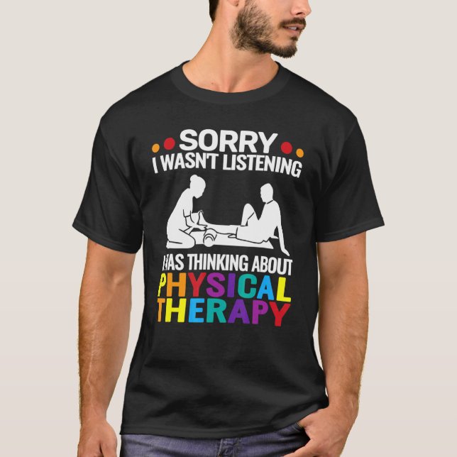 Sorry I wasn't Physical Therapy funny Physical The T-Shirt (Front)