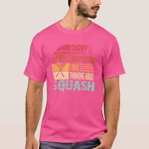 Sorry I wasn't Racket sports and squash vintage fo T-Shirt