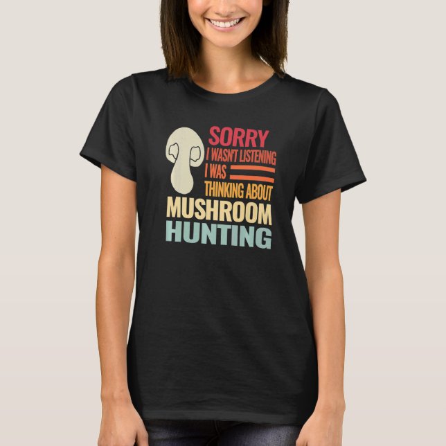 Sorry I wasn't Retro fungi mushroom mushroom hunti T-Shirt (Front)