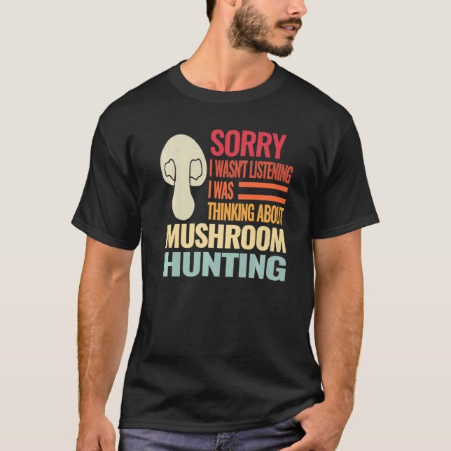 Sorry I wasn't Retro fungi mushroom mushroom hunti T-Shirt (Front)