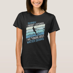 Sorry I wasn't Water Skiing men and boys Water Ski T-Shirt
