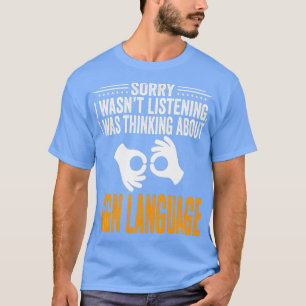 Sorry I Wasnx27t Listening I Was Thinking Sign Lan T-Shirt