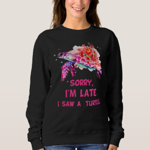 Sorry I'am Late A Saw A Turtle Turtle 2 Sweatshirt