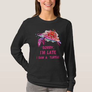 Sorry I'am Late A Saw A Turtle Turtle 2 T-Shirt