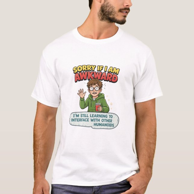 Sorry If I Am Awkward Learning To Interface T-Shirt (Front)