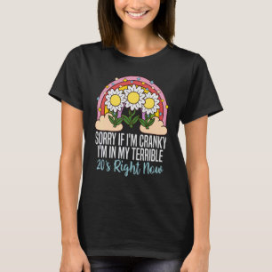 Sorry If I Am Cranky I'm In My Terrible 20'S Right T-Shirt