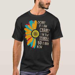 Sorry If I Am Cranky I'm In My Terrible 50'S Right T-Shirt