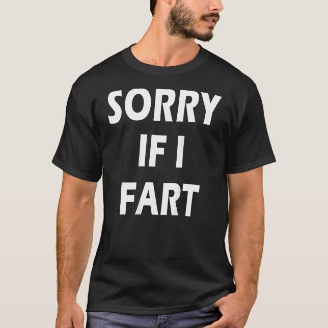 Sorry If I Fart On Back 1 T-Shirt (Front)