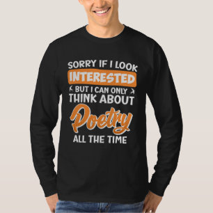 Sorry If I look Interested Poets Poems Lyric Poetr T-Shirt