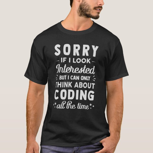 Sorry If I Look Interested - Think About Coding Fu T-Shirt (Front)