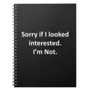 Sorry If I Looked Interested Notebook