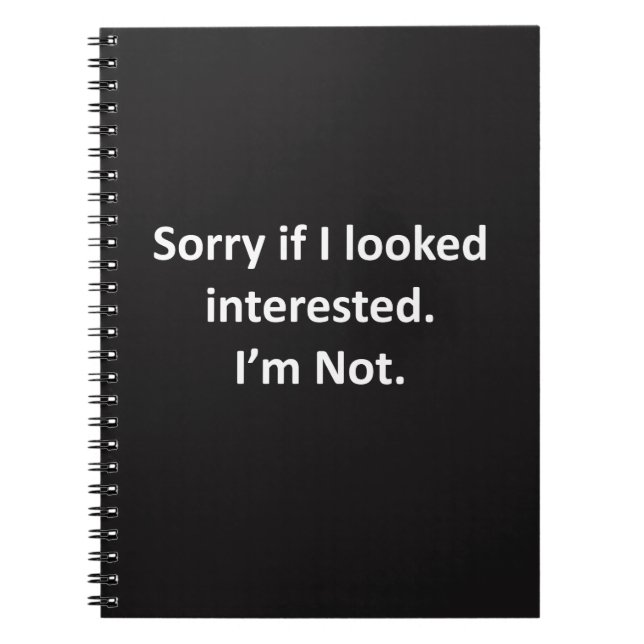 Sorry If I Looked Interested Notebook (Front)