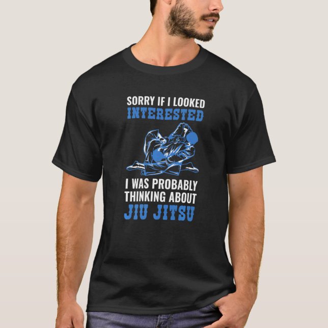 Sorry If I Looked It Erested Jiu Jitsu Kicking Fig T-Shirt (Front)