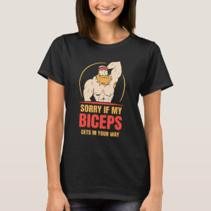 Sorry If My Biceps Gets In Your Way Sayings Curl M T-Shirt