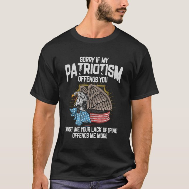 Sorry If My Patriotism Offends You America Patriot T-Shirt (Front)