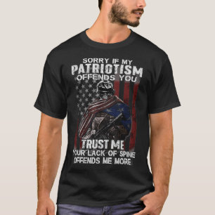 Sorry If My Patriotism Offends You Veteran Atrioti T-Shirt