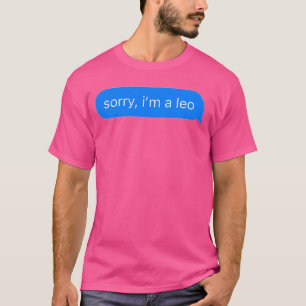 Sorry I'M A Leo T-Shirt
