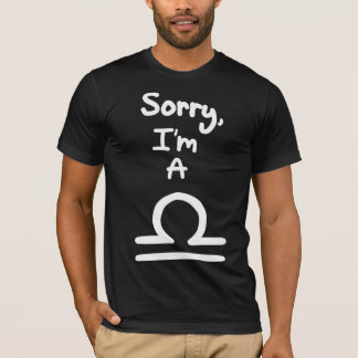 Sorry, I'm a Libra T-Shirt