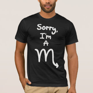 Sorry, I'm a Scorpio T-Shirt