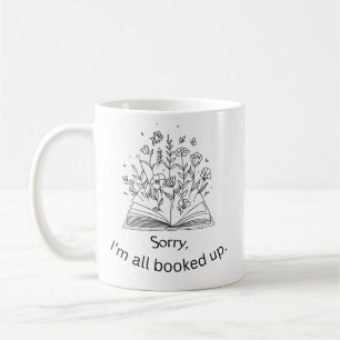 Sorry, I'm All Booked Up  Coffee Mug