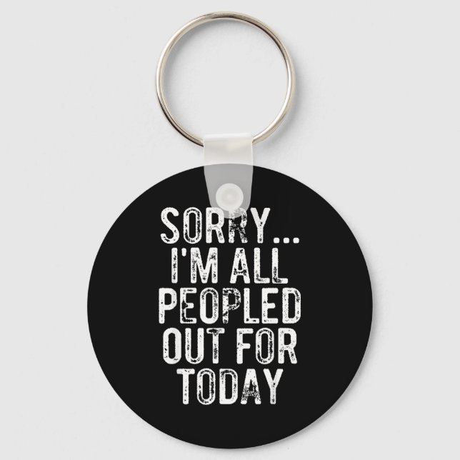 Sorry I'm All Peopled Out For Today Funny Saying  Key Ring (Front)