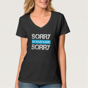 Sorry Im Awkward Sorry I Hate People T-Shirt