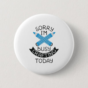 Sorry I'm Busy Crafting Today Craft Lovers Quotes 6 Cm Round Badge