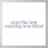 Sorry Im Busy Watching Love Island