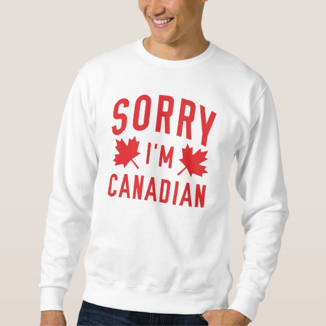 Sorry I'm Canadian Sweatshirt (Front)
