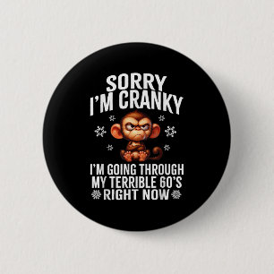 Sorry I'm Cranky I'm Going Through My Terrible 60' 6 Cm Round Badge