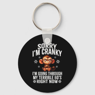 Sorry I'm Cranky I'm Going Through My Terrible 60' Key Ring