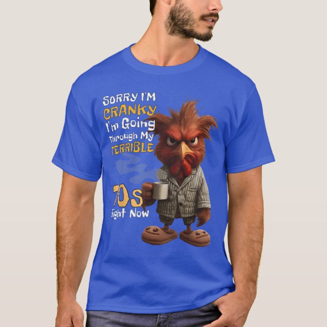 Sorry Im Cranky Im Goinghrough Myerrible 70s Now F T-Shirt (Front)